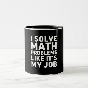 I Solve Math Problems Like It's My Job Two-Tone Coffee Mug