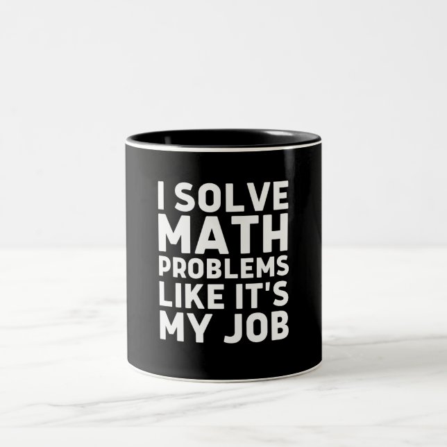 I Solve Math Problems Like It's My Job Two-Tone Coffee Mug (Center)