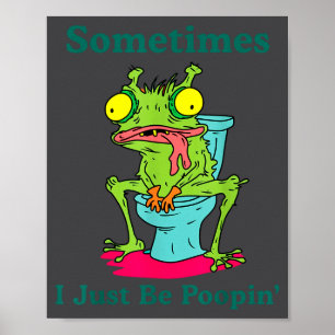 I Sometimes Poopin' Frog Pooping Meme Poster