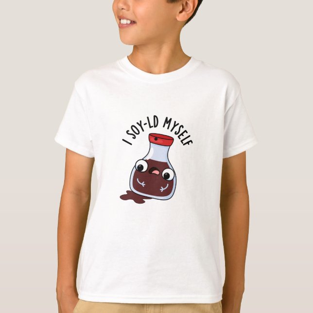 I Soy-ld Myself Funny Soy Sauce Pun  T-Shirt (Front)