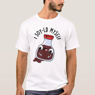 I Soy-ld Myself Funny Soy Sauce Pun  T-Shirt