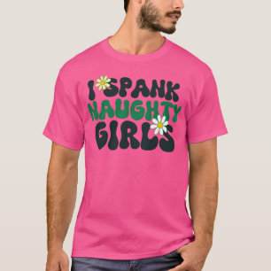 I spank naughty Girls family T-Shirt