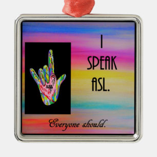I Speak ASL Everyone Should Metal Ornament