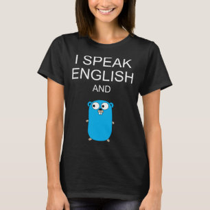 I Speak English and GO Programmers Humor  Sarcasm T-Shirt
