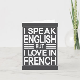 I Speak English But I Love In French Funny Quote  Card