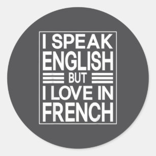 I Speak English But I Love In French Funny Quote Classic Round Sticker