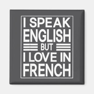 I Speak English But I Love In French Funny Quote Magnet