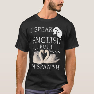 I Speak English But I Love In Spanish quotes T-Shirt