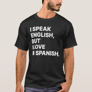 I Speak English But I Love In Spanish  Spanish Tea T-Shirt