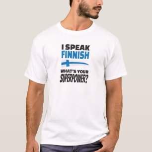 I speak Finnish - what's your Superpower? T-Shirt