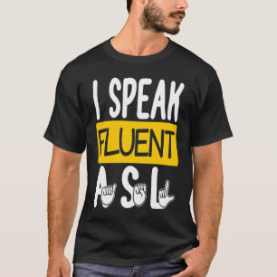 I Speak Fluent ASL American Sign Language Deaf T-Shirt