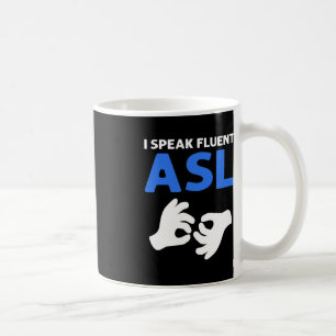 I Speak Fluent ASL. ASL Hand Sign Language Deaf Pr Coffee Mug