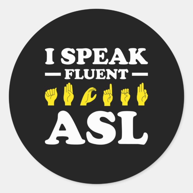 I Speak Fluent Asl  Classic Round Sticker (Front)