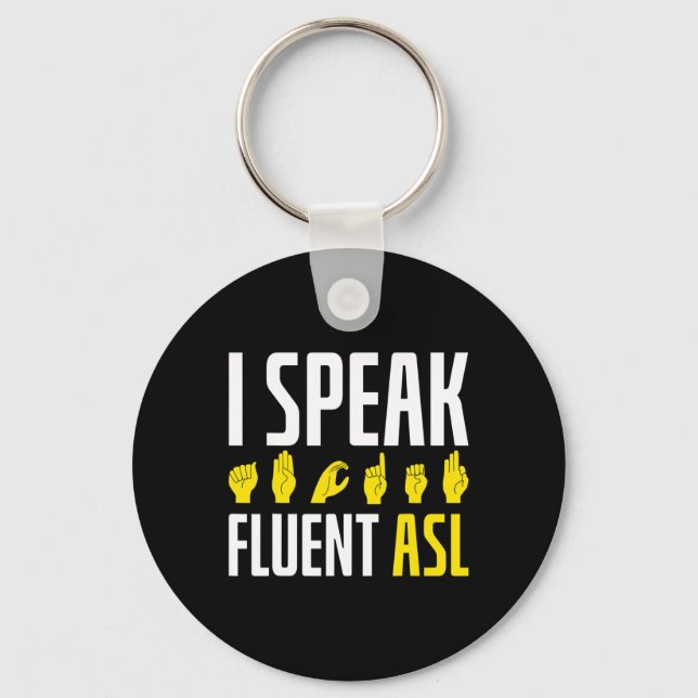 I Speak Fluent ASL Fun Deaf  Keychain (Front)