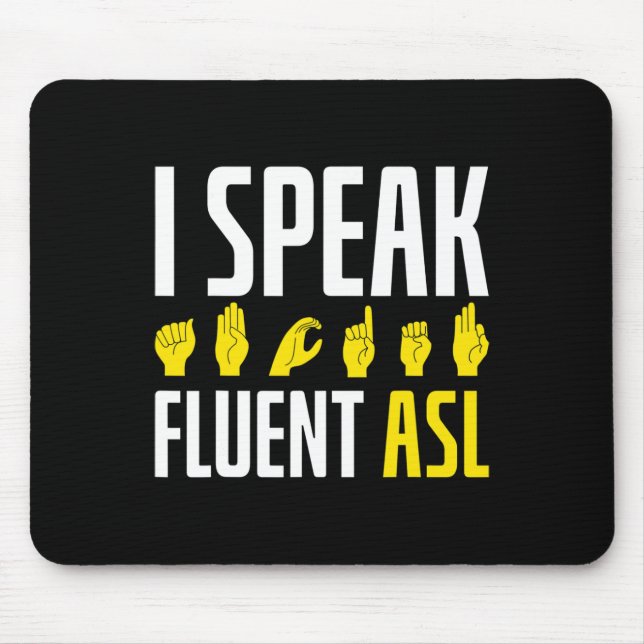 I Speak Fluent ASL Fun Deaf  Mouse Pad (Front)
