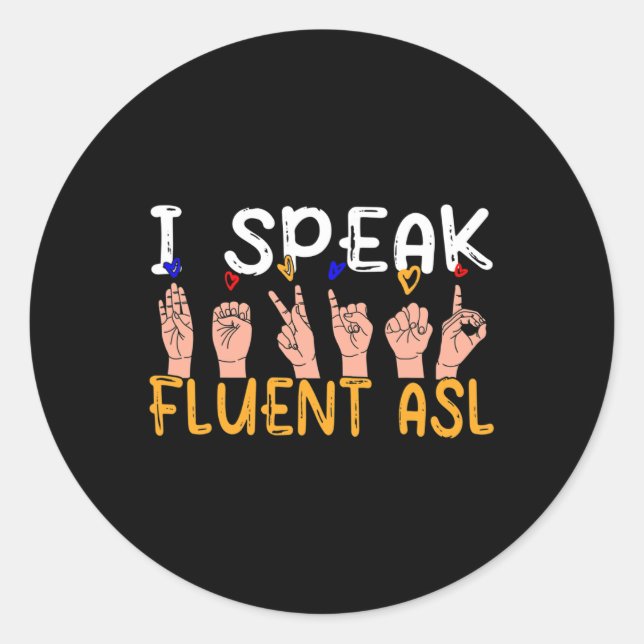 I Speak fluent ASL - sign language Deaf Awareness  Classic Round Sticker (Front)