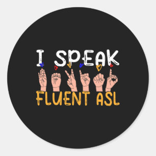 I Speak fluent ASL - sign language Deaf Awareness  Classic Round Sticker