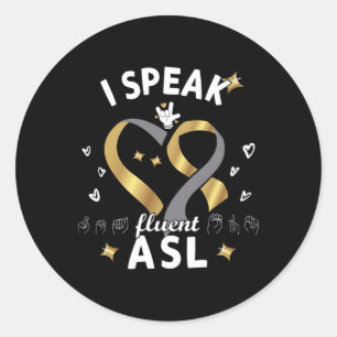 I Speak Fluent Asl - Sign Language Deaf Awareness  Classic Round Sticker