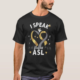 I Speak fluent ASL - sign language Deaf Awareness  T-Shirt