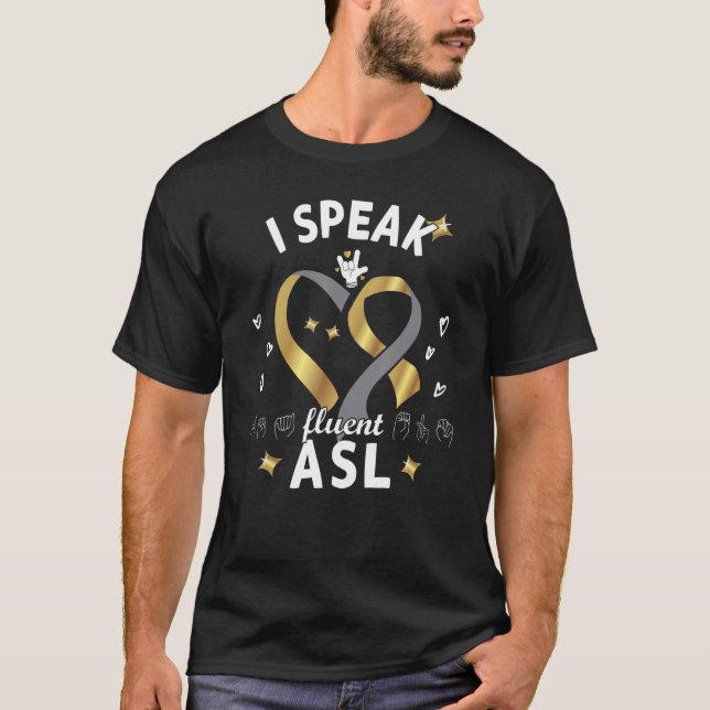 I Speak fluent ASL - sign language Deaf Awareness  T-Shirt (Front)