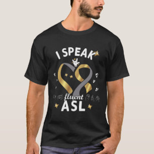 I Speak Fluent Asl - Sign Language Deaf Awareness T-Shirt