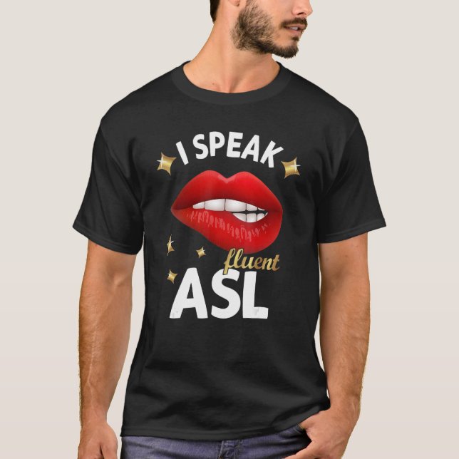 I Speak fluent ASL - sign language Deaf Awareness  T-Shirt (Front)