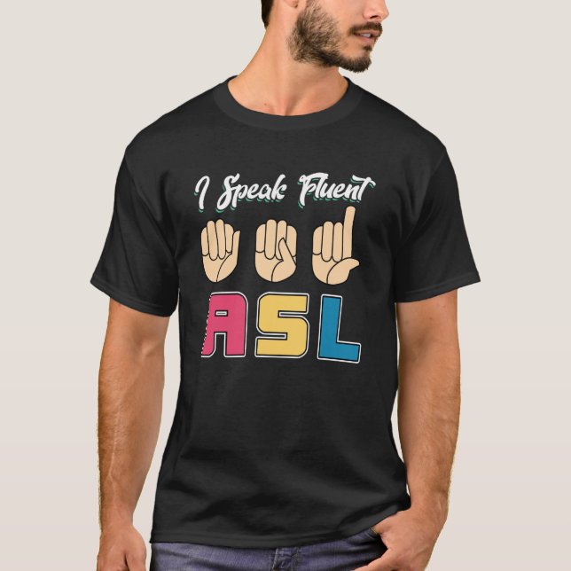 I Speak Fluent ASL T-Shirt (Front)