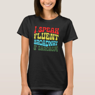 I Speak Fluent Broadway And Sarcasm 3 T-Shirt