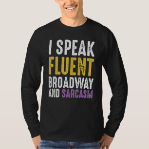 I Speak Fluent Broadway And Sarcasm  Ironic Cynica T-Shirt