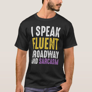 I Speak Fluent Broadway And Sarcasm Ironic Cynica T-Shirt