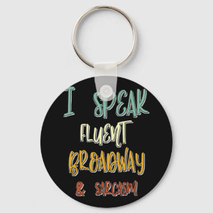 I Speak Fluent Broadway And Sarcasm Musicals Quote Keychain