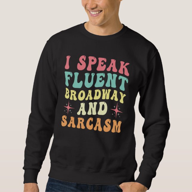 I Speak Fluent Broadway And Sarcasm Sweatshirt (Front)