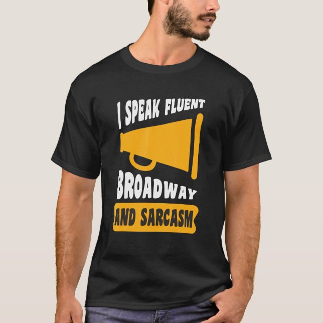 I Speak Fluent Broadway And Sarcasm   T-Shirt (Front)