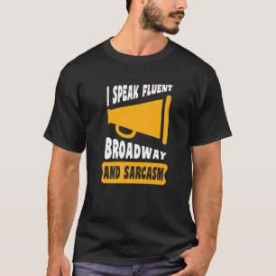 I Speak Fluent Broadway And Sarcasm T-Shirt