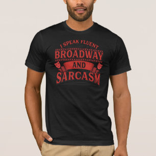 I Speak Fluent Broadway and Sarcasm T-Shirt