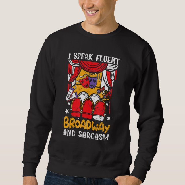 I Speak Fluent Broadway And Sarcasm Theatre Nerd Sweatshirt (Front)