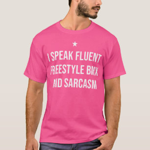 I Speak Fluent FreeBmx And Sarcasm Funny T-Shirt