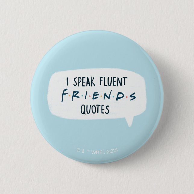 I Speak Fluent FRIENDS™ Quotes 2 Inch Round Button (Front)