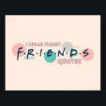 I Speak Fluent FRIENDS™ Quotes Poster<br><div class="desc">Let everyone know you are a superfan with this awesome FRIENDS™ graphic.</div>