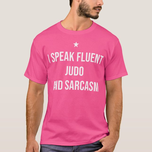 I Speak Fluent Judo And Sarcasm Funny Judo T-Shirt (Front)