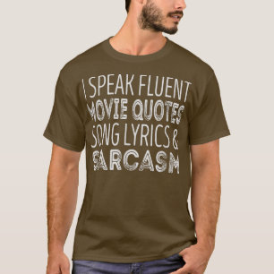 I speak fluent movie quotes and song lyrics and sa T-Shirt