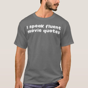 I speak fluent movie quotes funny movie slogan T-Shirt