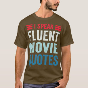 I Speak Fluent Movie Quotes Movie Lover Humour T-Shirt
