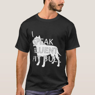I Speak Fluent Pit Bull Shirt For Pit Bull Owners