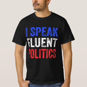 I Speak Fluent Politics Funny Political T-Shirt