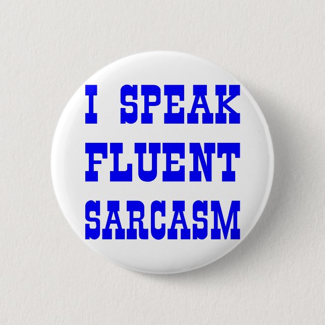 I Speak Fluent Sarcasm 2 Inch Round Button (Front)