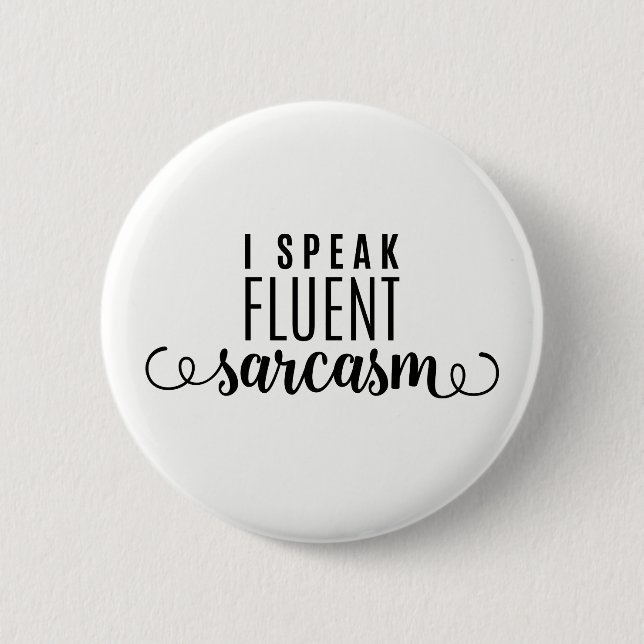 I Speak Fluent Sarcasm 2 Inch Round Button (Front)