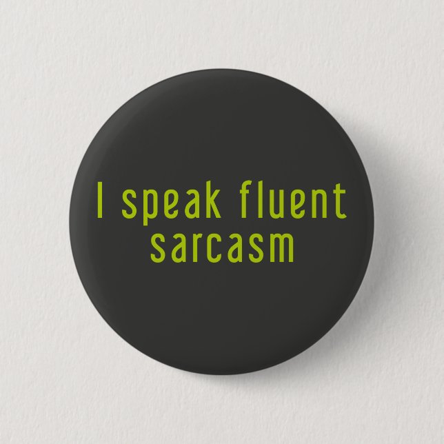 I speak fluent sarcasm. 2 inch round button (Front)