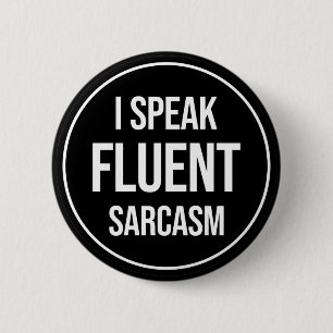 I Speak Fluent Sarcasm 2 Inch Round Button
