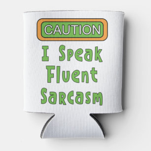 I Speak Fluent Sarcasm Can Cooler